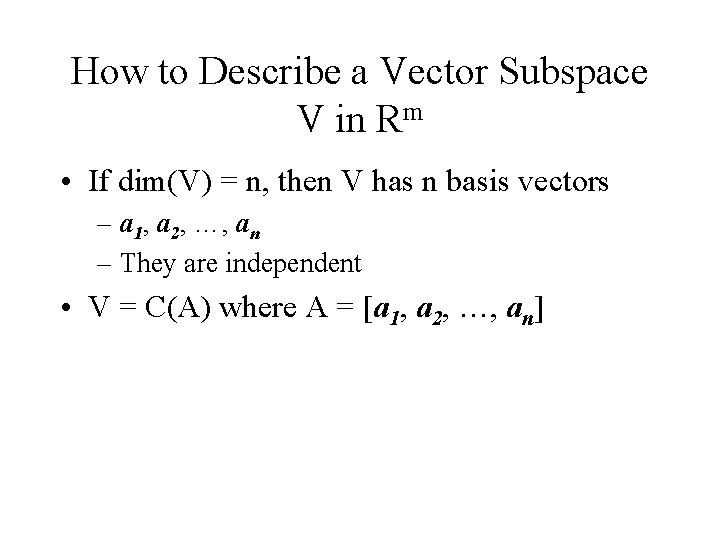 How to Describe a Vector Subspace V in Rm • If dim(V) = n, How to Describe a Vector Subspace V in Rm • If dim(V) = n,