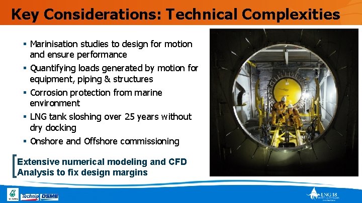 Key Considerations: Technical Complexities § Marinisation studies to design for motion and ensure performance