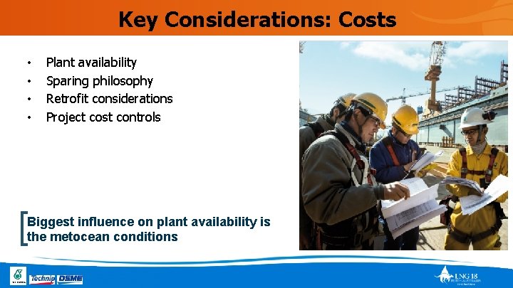 Key Considerations: Costs • • Plant availability Sparing philosophy Retrofit considerations Project cost controls