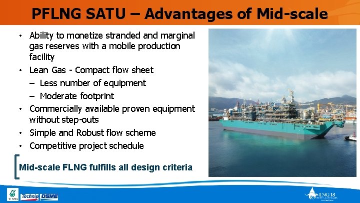PFLNG SATU – Advantages of Mid-scale • Ability to monetize stranded and marginal gas