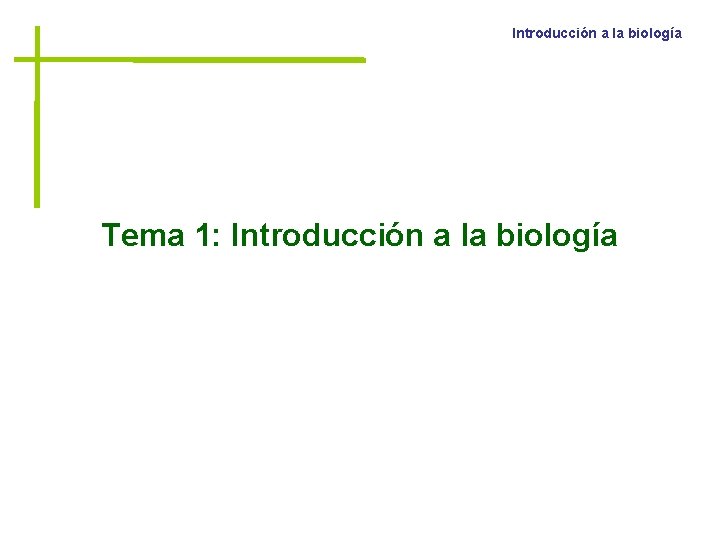 Introducción a la biología Tema 1: Introducción a la biología 