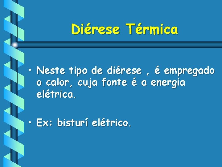 Diérese Térmica • Neste tipo de diérese , é empregado o calor, cuja fonte