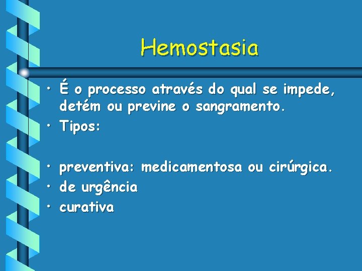 Hemostasia • É o processo através do qual se impede, detém ou previne o Hemostasia • É o processo através do qual se impede, detém ou previne o