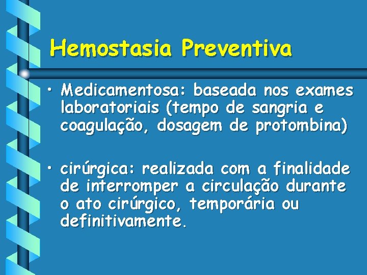 Hemostasia Preventiva • Medicamentosa: baseada nos exames laboratoriais (tempo de sangria e coagulação, dosagem