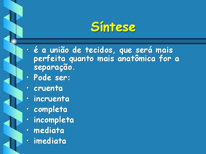 Síntese • é a união de tecidos, que será mais perfeita quanto mais anatômica