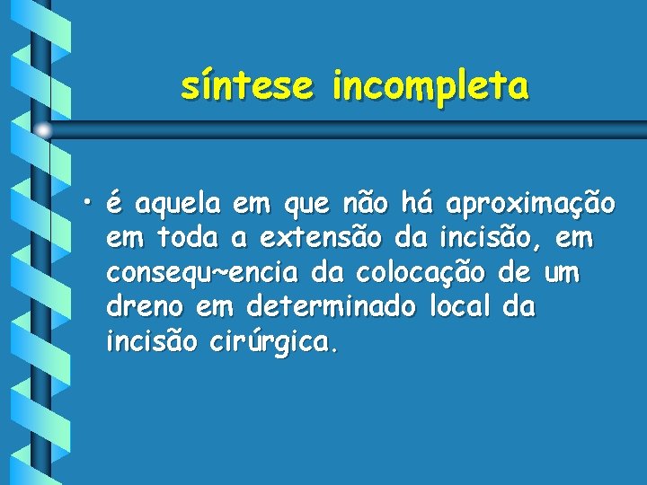 síntese incompleta • é aquela em que não há aproximação em toda a extensão