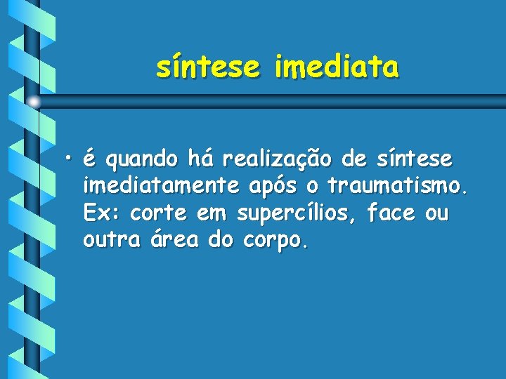 síntese imediata • é quando há realização de síntese imediatamente após o traumatismo. Ex: