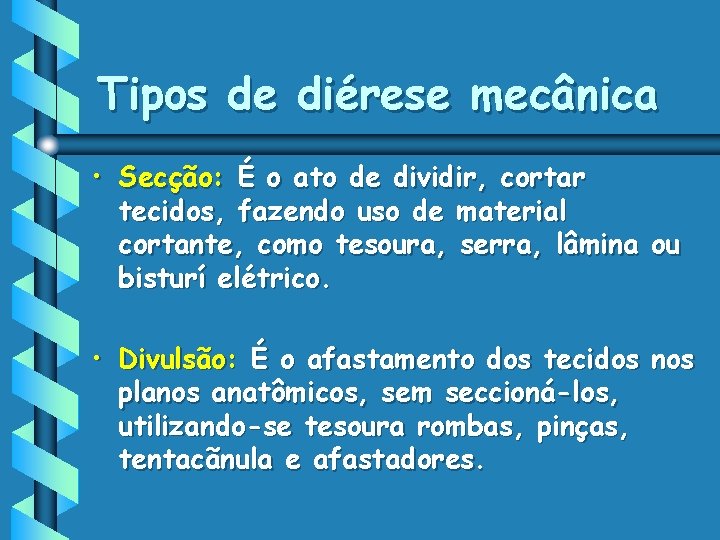 Tipos de diérese mecânica • Secção: É o ato de dividir, cortar tecidos, fazendo