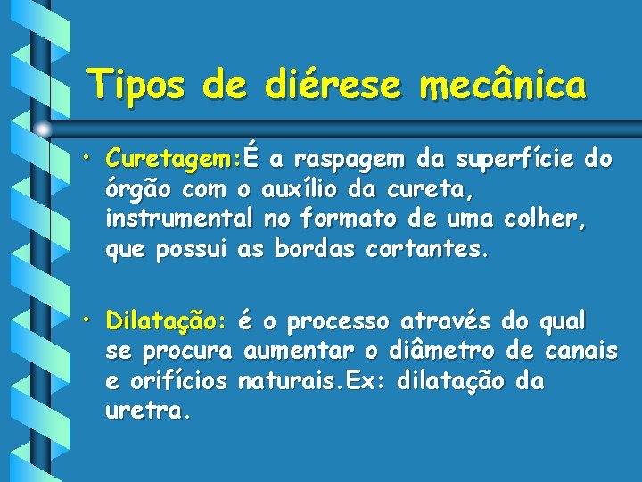 Tipos de diérese mecânica • Curetagem: É a raspagem da superfície do órgão com