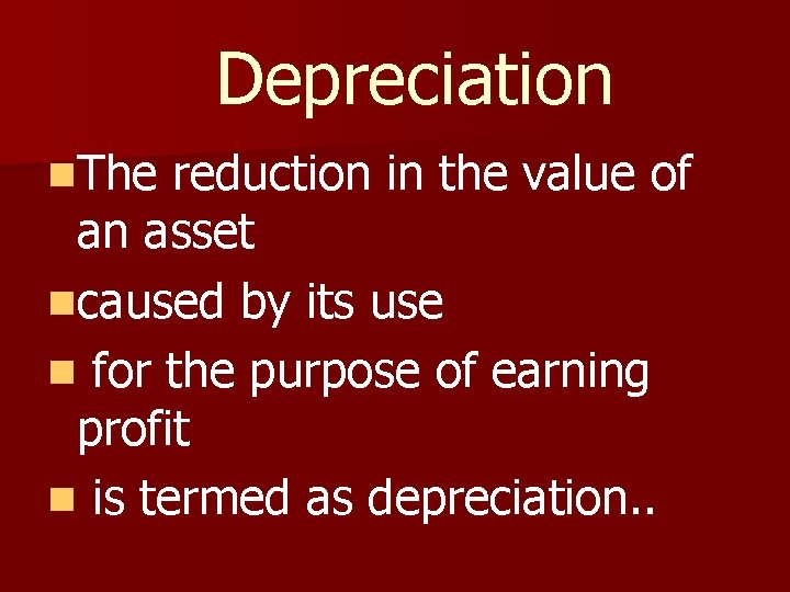 Depreciation n. The reduction in the value of an asset ncaused by its use