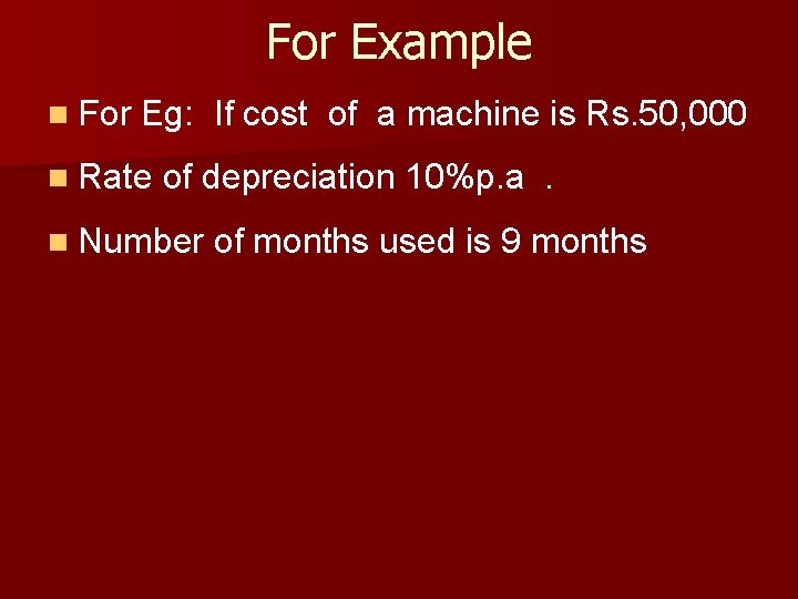 For Example n For Eg: If cost of a machine is Rs. 50, 000