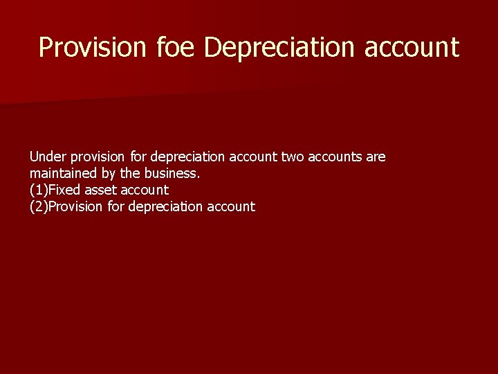Provision foe Depreciation account Under provision for depreciation account two accounts are maintained by