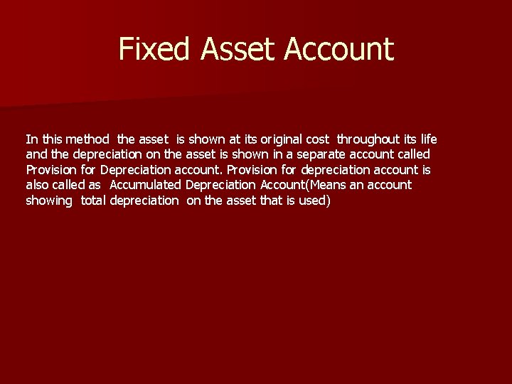 Fixed Asset Account In this method the asset is shown at its original cost