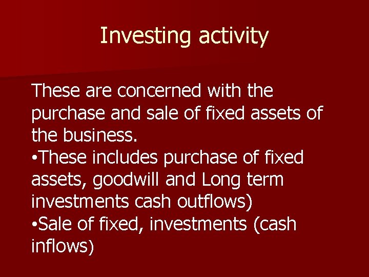 Investing activity These are concerned with the purchase and sale of fixed assets of