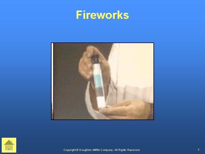 Fireworks Copyright © Houghton Mifflin Company. All Rights Reserved. 7 