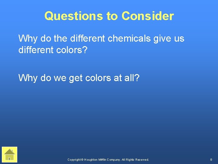 Questions to Consider Why do the different chemicals give us different colors? Why do