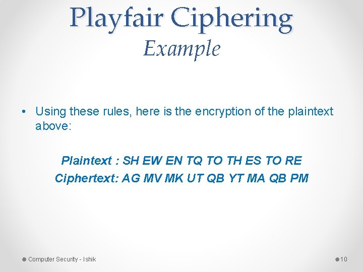 Playfair Ciphering Example • Using these rules, here is the encryption of the plaintext Playfair Ciphering Example • Using these rules, here is the encryption of the plaintext