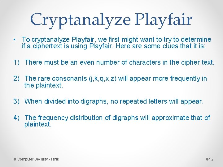 Cryptanalyze Playfair • To cryptanalyze Playfair, we first might want to try to determine Cryptanalyze Playfair • To cryptanalyze Playfair, we first might want to try to determine
