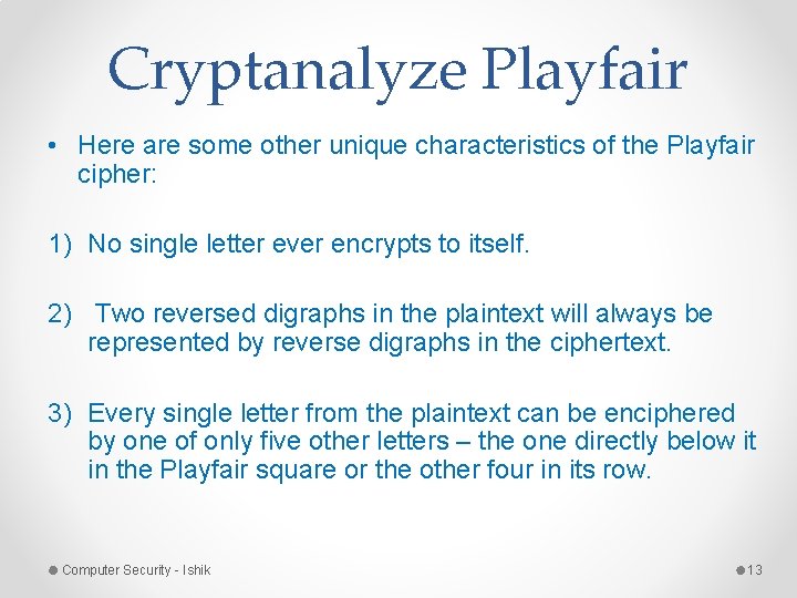 Cryptanalyze Playfair • Here are some other unique characteristics of the Playfair cipher: 1) Cryptanalyze Playfair • Here are some other unique characteristics of the Playfair cipher: 1)