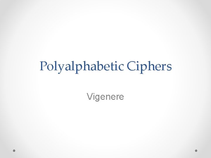 Polyalphabetic Ciphers Vigenere Polyalphabetic Ciphers Vigenere