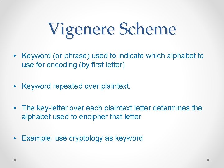 Vigenere Scheme • Keyword (or phrase) used to indicate which alphabet to use for Vigenere Scheme • Keyword (or phrase) used to indicate which alphabet to use for