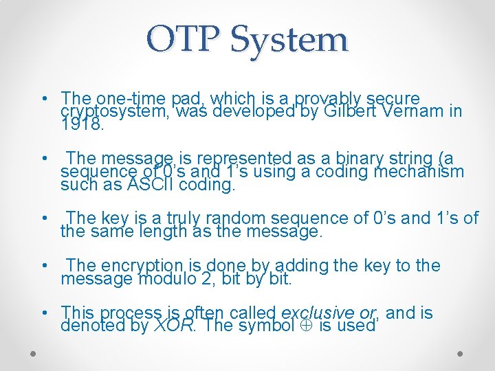 OTP System • The one-time pad, which is a provably secure cryptosystem, was developed OTP System • The one-time pad, which is a provably secure cryptosystem, was developed