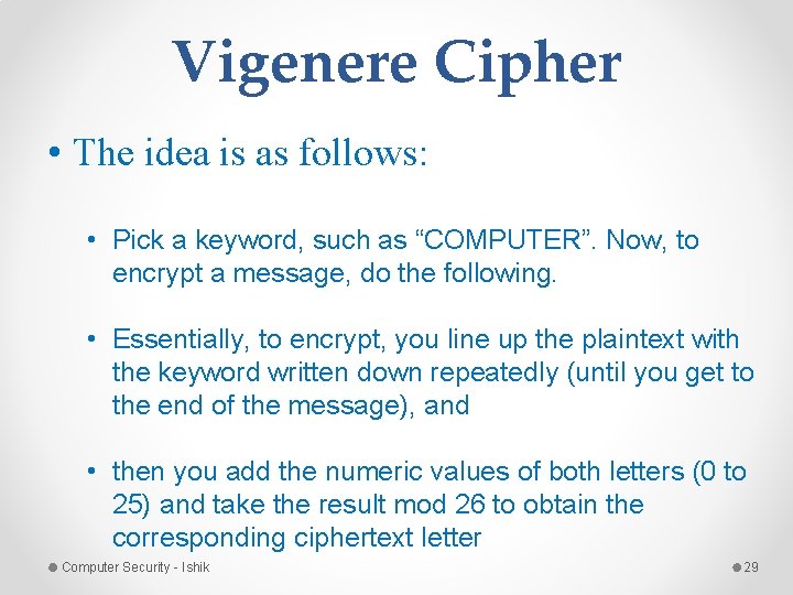 Vigenere Cipher • The idea is as follows: • Pick a keyword, such as Vigenere Cipher • The idea is as follows: • Pick a keyword, such as