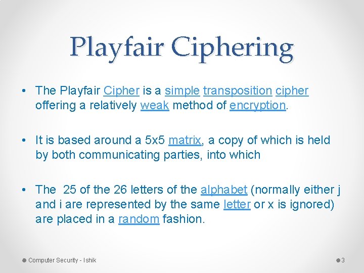 Playfair Ciphering • The Playfair Cipher is a simple transposition cipher offering a relatively Playfair Ciphering • The Playfair Cipher is a simple transposition cipher offering a relatively