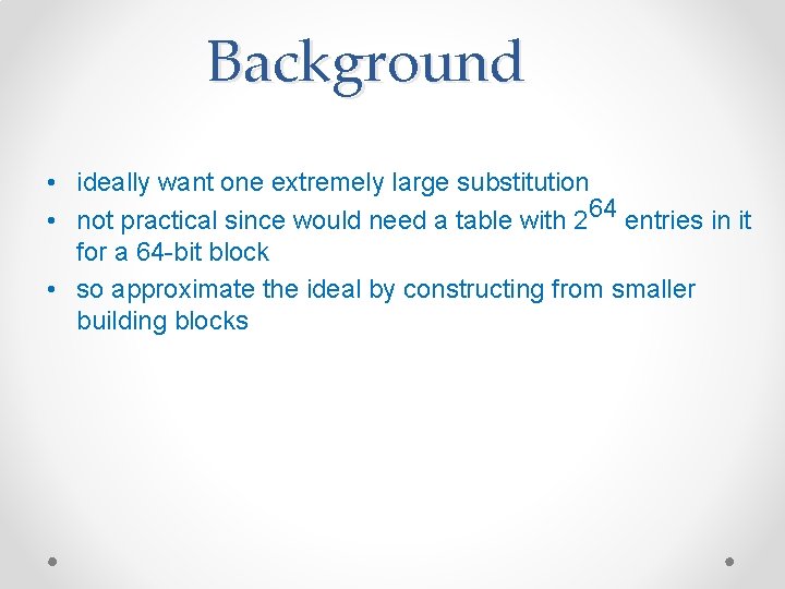 Background • ideally want one extremely large substitution • not practical since would need Background • ideally want one extremely large substitution • not practical since would need