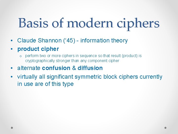 Basis of modern ciphers • Claude Shannon (‘ 45) - information theory • product Basis of modern ciphers • Claude Shannon (‘ 45) - information theory • product