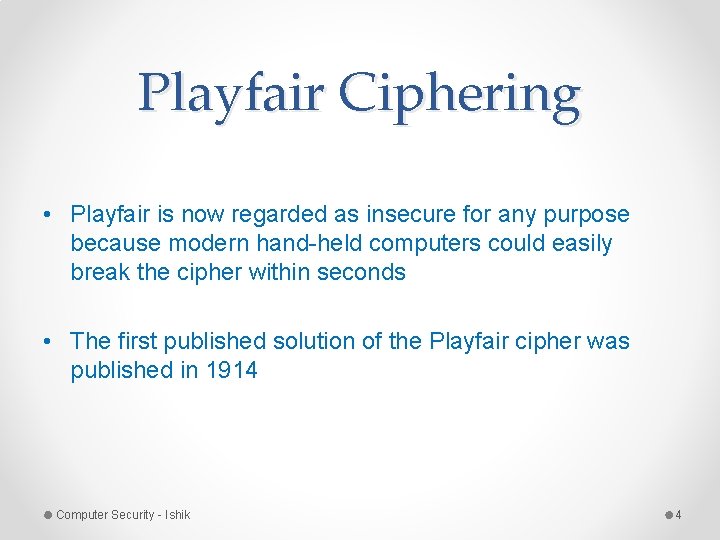 Playfair Ciphering • Playfair is now regarded as insecure for any purpose because modern Playfair Ciphering • Playfair is now regarded as insecure for any purpose because modern
