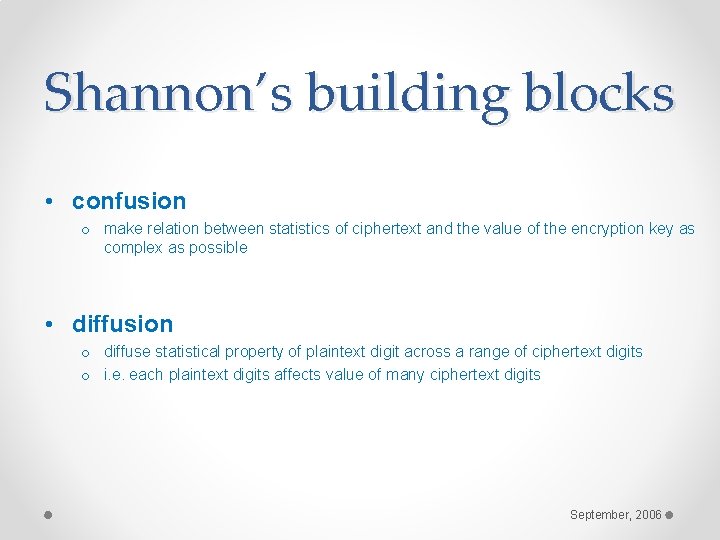Shannon’s building blocks • confusion o make relation between statistics of ciphertext and the Shannon’s building blocks • confusion o make relation between statistics of ciphertext and the