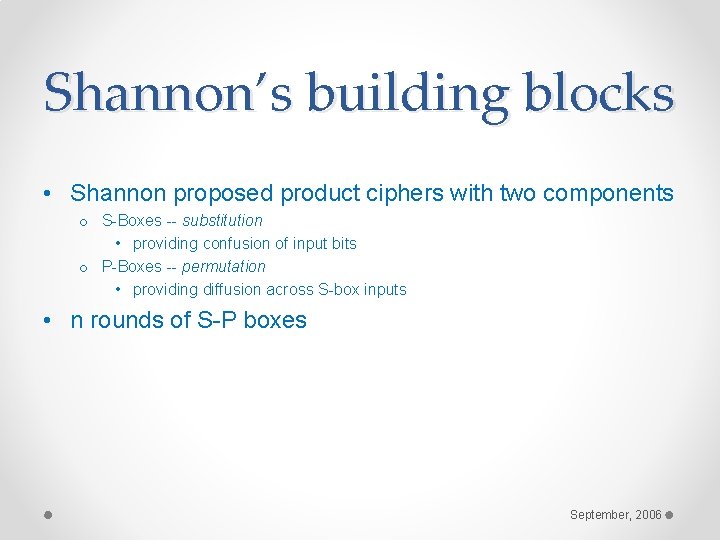Shannon’s building blocks • Shannon proposed product ciphers with two components o S-Boxes -- Shannon’s building blocks • Shannon proposed product ciphers with two components o S-Boxes --