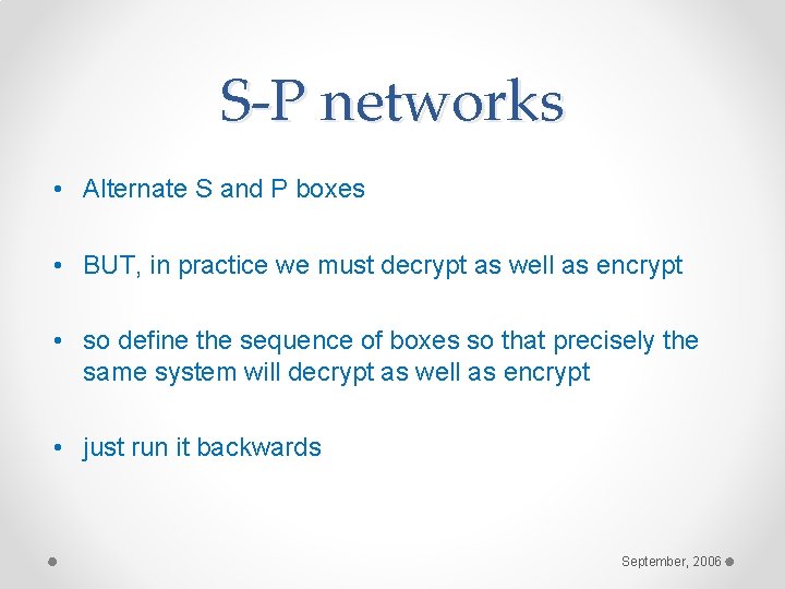S-P networks • Alternate S and P boxes • BUT, in practice we must S-P networks • Alternate S and P boxes • BUT, in practice we must