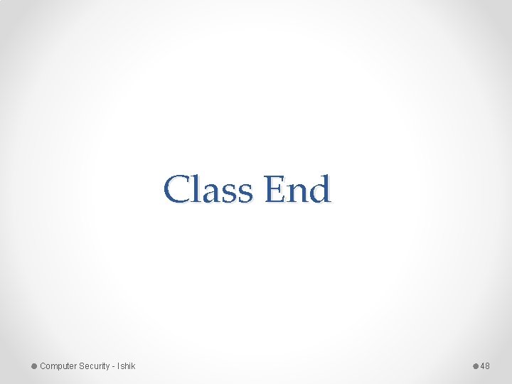 Class End Computer Security - Ishik 48 Class End Computer Security - Ishik 48