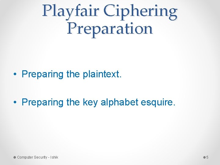 Playfair Ciphering Preparation • Preparing the plaintext. • Preparing the key alphabet esquire. Computer Playfair Ciphering Preparation • Preparing the plaintext. • Preparing the key alphabet esquire. Computer