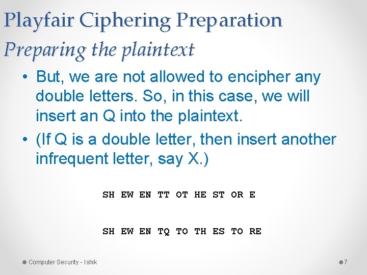 Playfair Ciphering Preparation Preparing the plaintext • But, we are not allowed to encipher Playfair Ciphering Preparation Preparing the plaintext • But, we are not allowed to encipher