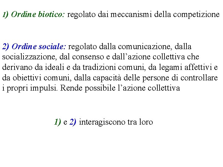 1) Ordine biotico: regolato dai meccanismi della competizione 2) Ordine sociale: regolato dalla comunicazione,