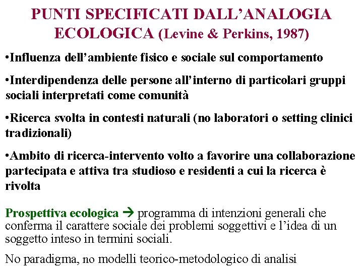 PUNTI SPECIFICATI DALL’ANALOGIA ECOLOGICA (Levine & Perkins, 1987) • Influenza dell’ambiente fisico e sociale