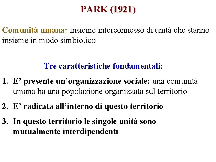 PARK (1921) Comunità umana: insieme interconnesso di unità che stanno insieme in modo simbiotico