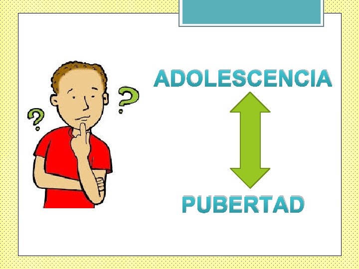 ADOLESCENCIA PUBERTAD 