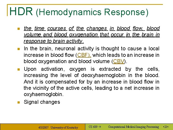 HDR (Hemodynamics Response) n n the time courses of the changes in blood flow,