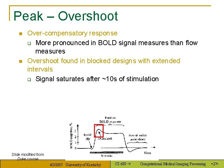 Peak – Overshoot n n Over-compensatory response q More pronounced in BOLD signal measures