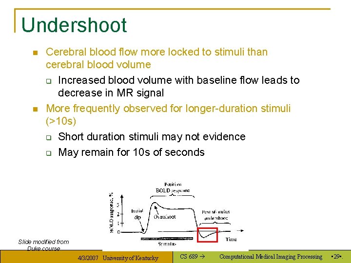 Undershoot n n Cerebral blood flow more locked to stimuli than cerebral blood volume