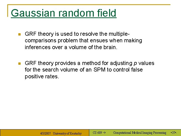 Gaussian random field n GRF theory is used to resolve the multiplecomparisons problem that