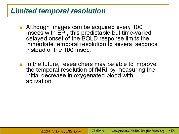 Limited temporal resolution n Although images can be acquired every 100 msecs with EPI,