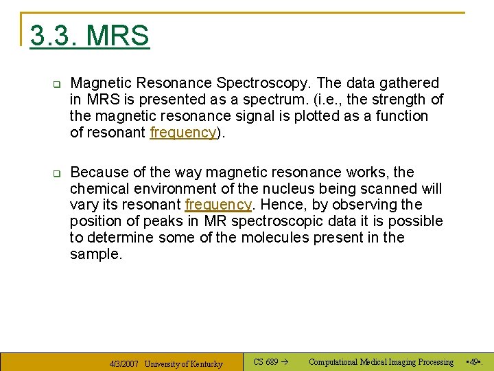 3. 3. MRS q q Magnetic Resonance Spectroscopy. The data gathered in MRS is