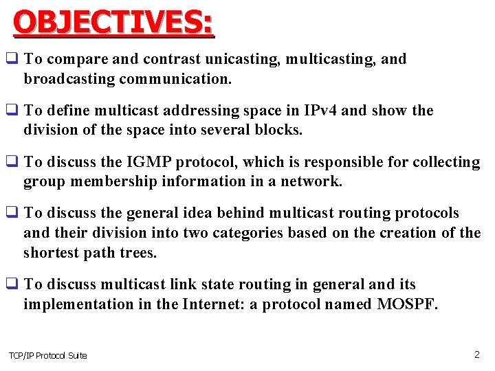 OBJECTIVES: q To compare and contrast unicasting, multicasting, and broadcasting communication. q To define