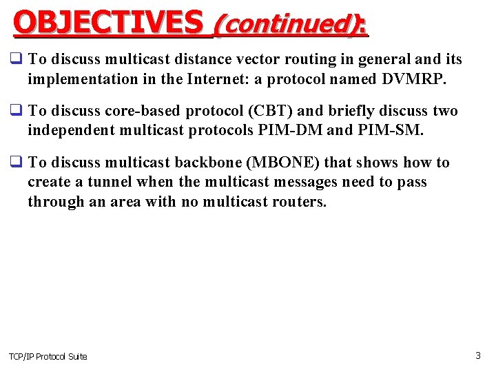 OBJECTIVES (continued): q To discuss multicast distance vector routing in general and its implementation