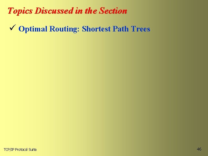 Topics Discussed in the Section ü Optimal Routing: Shortest Path Trees TCP/IP Protocol Suite